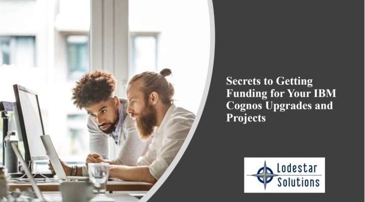 Secrets to Getting Funding for your IBM Cognos Upgrades and Projects