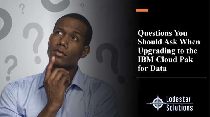 Questions You Should Ask When Upgrading to Cloud Pak for Data