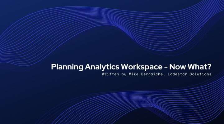 Planning Analytics Workspace - Now What?