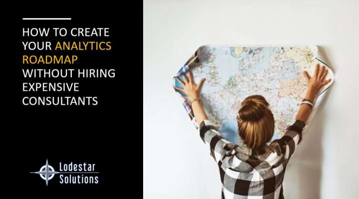 How to Create Your Analytics Roadmap Without Hiring Consultants