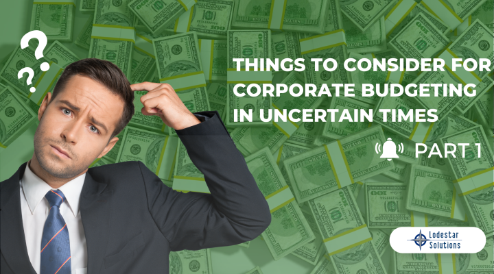 Things to Consider for Corporate Budgeting in Uncertain Times