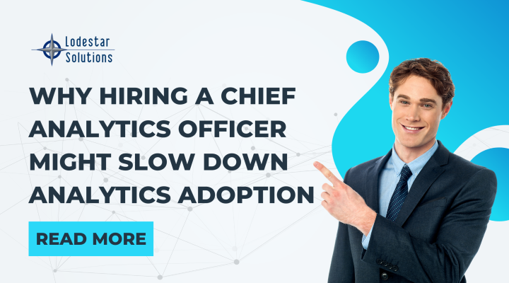 Why Hiring a Chief Analytics Officer Might Slow Down Analytics Adoption