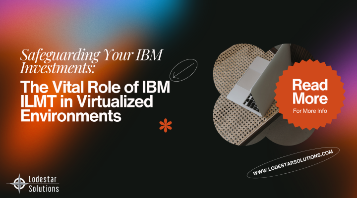 Safeguarding Your IBM Investments: The Vital Role of IBM ILMT in Virtualized Environments