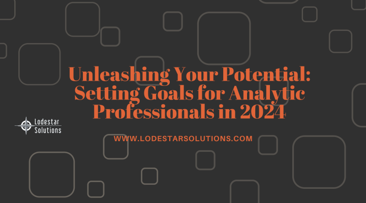 Unleashing Your Potential Setting Goals for Analytic Professionals in 2024