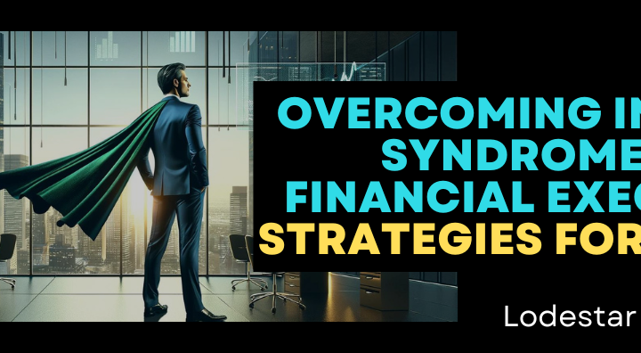Overcoming Imposter Syndrome for Financial Executives- Strategies for Success