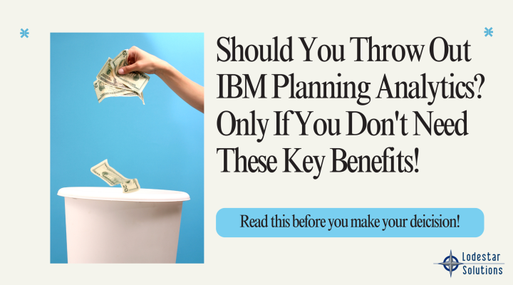 Should You Throw Out IBM Planning Analytics? Only If You Don't Need These Key Benefits!