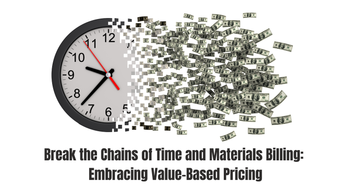 Break the Chains of Time and Materials Billing Embracing Value-Based Pricing