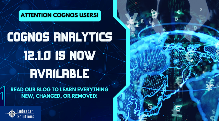 Cognos Analytics 12.1.0 release alert for Cognos users by Lodestar Solutions with blog link to new features and changes.